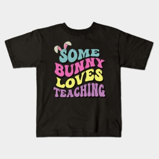 Some Bunny Loves Teaching- Easter Teachers gift Kids T-Shirt